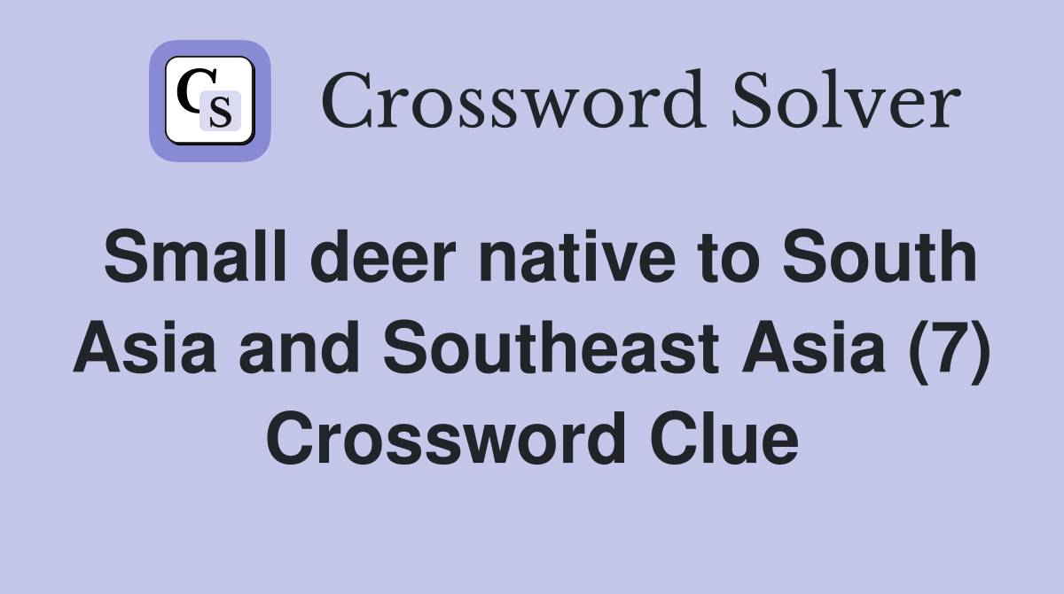 Small deer native to South Asia and Southeast Asia (7) Crossword Clue